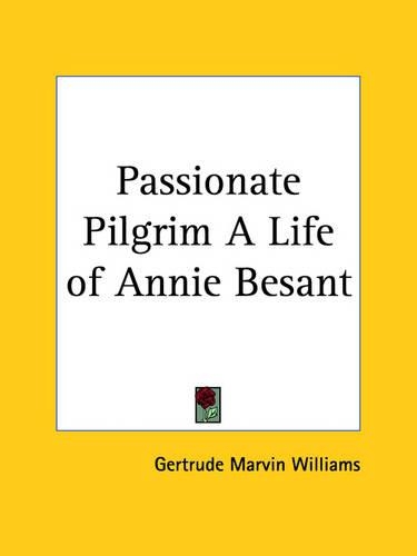 Passionate Pilgrim a Life of Annie Besant (1931)