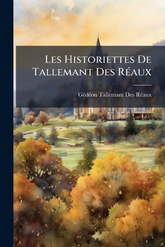 Les Historiettes De Tallemant Des RÃ(c)aux