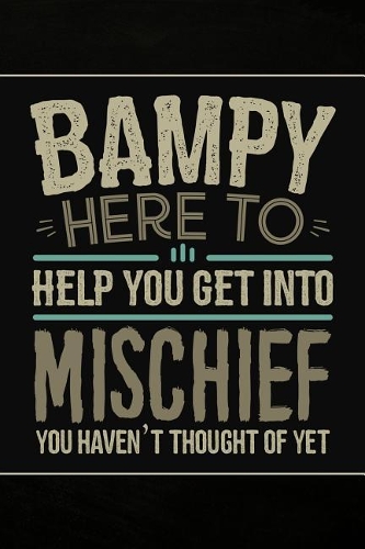 Bampy Here to help you get into Mischief you haven't thought of Yet