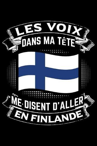 Les Voix Dans Ma Tête Disent D'Aller en Finlande: Journal Carnet de notes lignées A5 pour les gens qui aiment voyager et qui aiment partir en vacances.