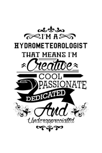 I'm A Hydrometeorologist That Means I'm Creative, Cool, Passionate, Dedicated And Underappreciated