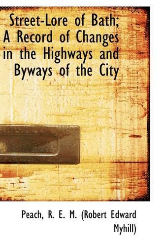 Street-Lore of Bath; A Record of Changes in the Highways and Byways of the City