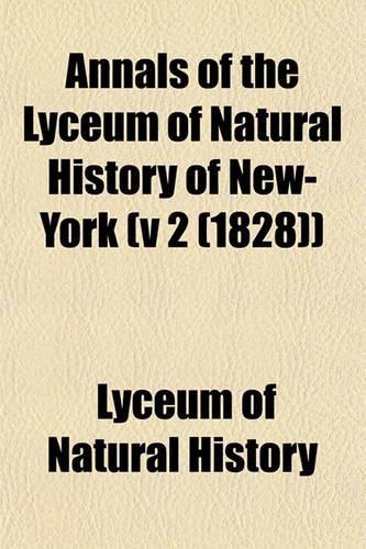 Annals of the Lyceum of Natural History of New-York Volume 1: (English)