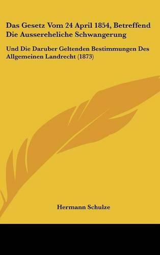Das Gesetz Vom 24 April 1854, Betreffend Die Aussereheliche Schwangerung