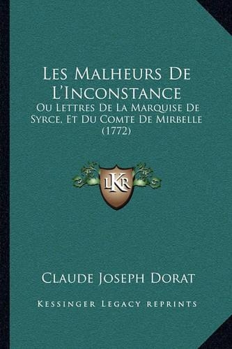 Les Malheurs De L'Inconstance: Ou Lettres De La Marquise De Syrce, Et Du Comte De Mirbelle (1772)(French)