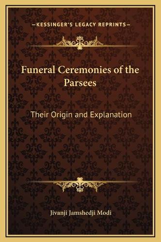 Funeral Ceremonies of the Parsees: Their Origin and Explanation(English)
