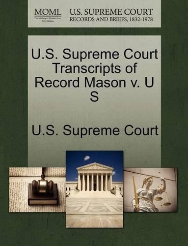 U.S. Supreme Court Transcripts of Record Mason V. U S