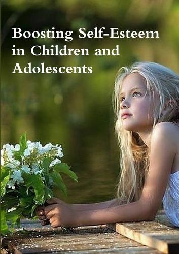 Boosting Self-Esteem in Children and Adolescents: (English)
