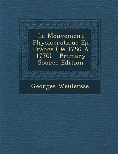Le Mouvement Physiocratique En France (de 1756 a 1770) - Primary Source Edition