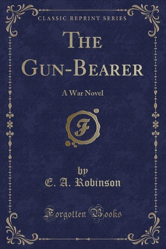 The Gun-Bearer: A War Novel (Classic Reprint)(English)