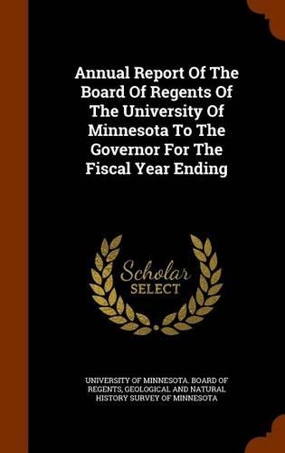 Annual Report Of The Board Of Regents Of The University Of Minnesota To The Governor For The Fiscal Year Ending