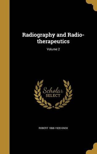Radiography and Radio-therapeutics; Volume 2