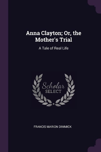 Anna Clayton; Or, the Mother's Trial