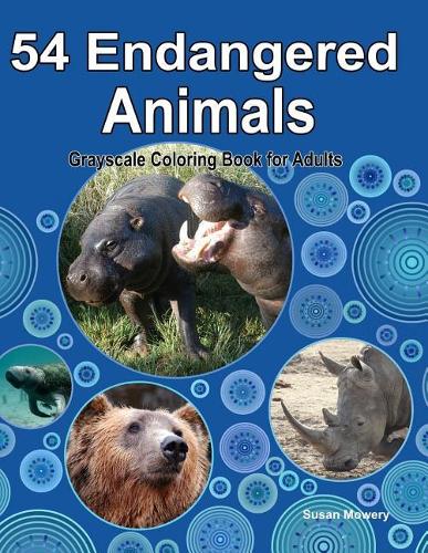 54 Endangered Animals Grayscale Coloring Book for Adults: Color Wildlife's Endangered Animals as Seen in Their Natural Habitat