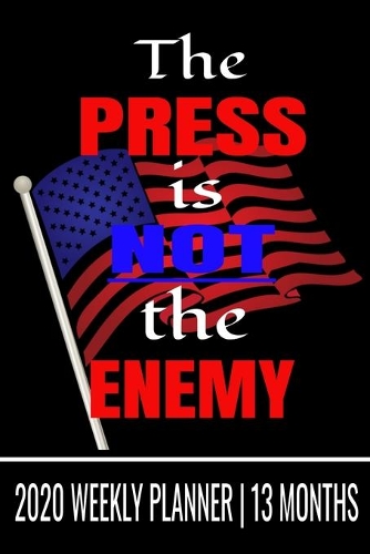 The Press is Not the Enemy - 2020 Weekly Planner - 13 Months