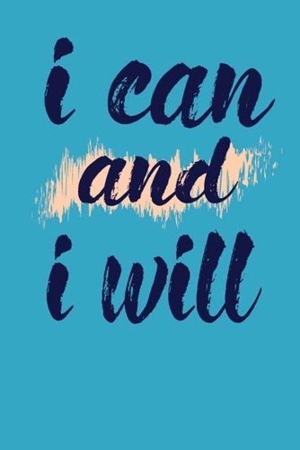 I Can And I Will: This Nice And Perfect I Can And I Will Journal For Man And Woman .Cute Cream Paper 6*9 Inch With 100 Pages Notebook For Writing Daily Routine, Journ