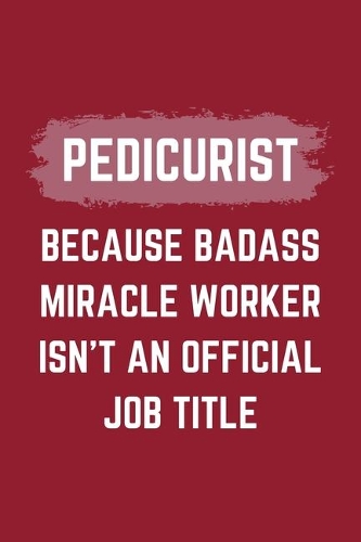 Pedicurist Because Badass Miracle Worker Isn't An Official Job Title