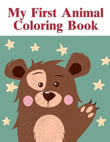My First Animal Coloring Book: Art Beautiful and Unique Design for Baby, Toddlers learning(6 Animal Kingdom)