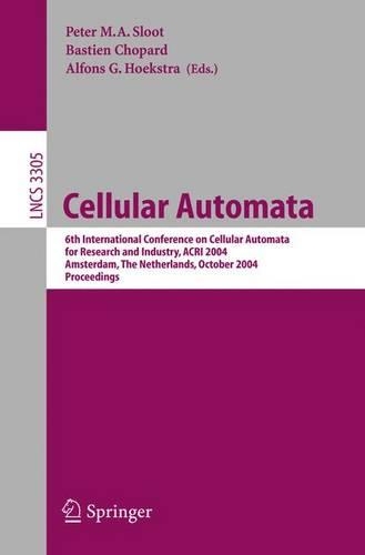 Cellular Automata: 6th International Conference on Cellular Automata for Research and Industry, ACRI 2004, Amsterdam, The Netherlands, October 25-28, 2004. Proceedings(3305 Lecture Notes in Computer Science)