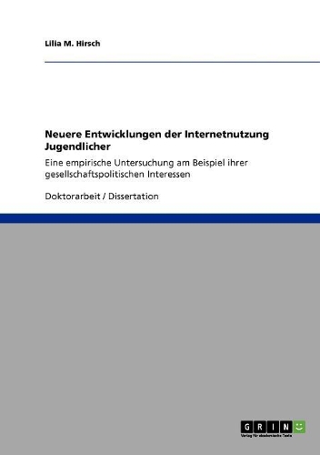 Neuere Entwicklungen der Internetnutzung Jugendlicher: Eine empirische Untersuchung am Beispiel ihrer gesellschaftspolitischen Interessen(German)