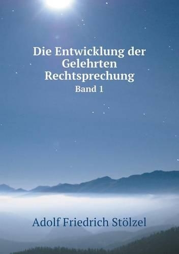 Die Entwicklung Der Gelehrten Rechtsprechung Band 1