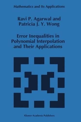 Error Inequalities in Polynomial Interpolation and Their Applications: (262 Mathematics and Its Applications)
