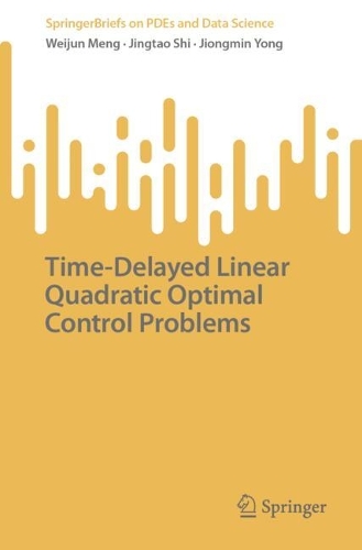Time-Delayed Linear Quadratic Optimal Control Problems: (SpringerBriefs on PDEs and Data Science)