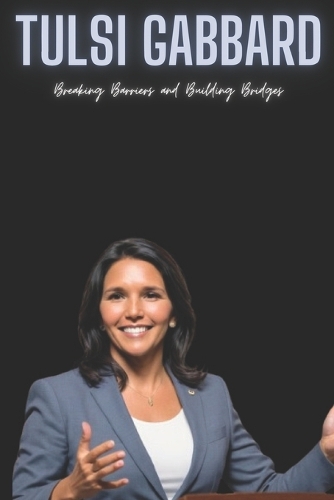 Tulsi Gabbard: Breaking Barriers and Building Bridges