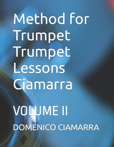 Method for Trumpet Trumpet Lessons Ciamarra: Volume II(35 Metodi E Libri Di Musica Ciamarra Per Tromba Pianoforte Solfeggio Violino Tastiera Raccolta Di Brani)