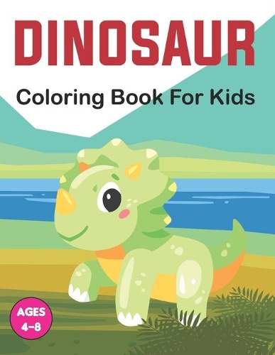 Dinosaur Coloring Book for Kids: A Dinosaur Coloring Book for Kids, Cute Kids Coloring Book With Dinosaur