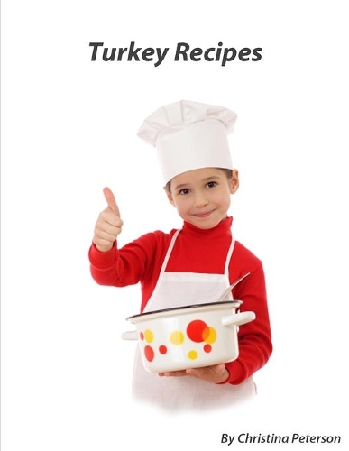 Turkey Recipes: 22 different recipes, How to Fix Turkey, Al A King, Meatballs, Meat loaves, Sandwiches, Souffle, Chow Mein, and More(2 Main Dishes)
