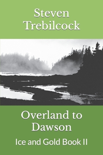 Overland to Dawson: Ice and Gold Book II(2 Ice and Gold)
