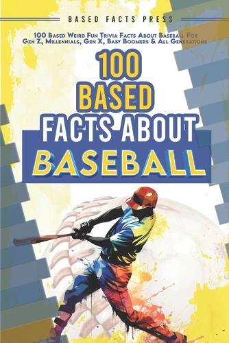 100 Based Facts About Baseball - Weird Fun Random Trivia