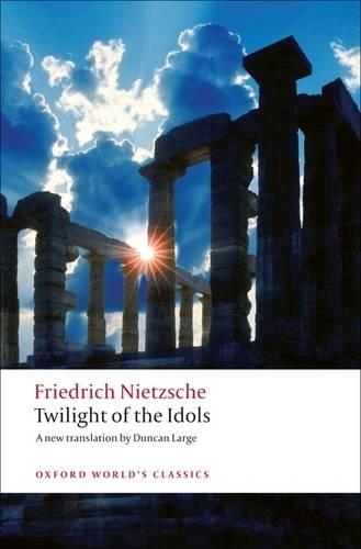 Twilight of the Idols: Or How to Philosophize with a Hammer(Oxford World's Classics)