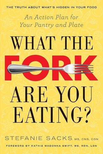 What the Fork are You Eating?: An Action Plan for Your Pantry and Plate(English)