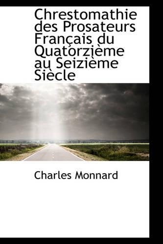 Chrestomathie Des Prosateurs Fran Ais Du Quatorzi Me Au Seizi Me Si Cle: (English)