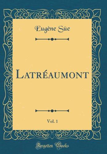 Latréaumont, Vol. 1 (Classic Reprint)
