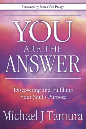 You Are the Answer: Discovering and Fulfilling Your Soul's Purpose(English)