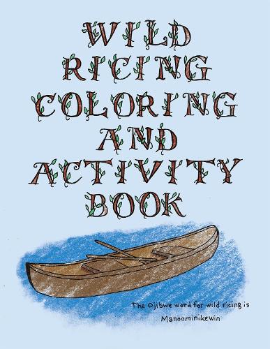 Wild Ricing Coloring and Activity Book: Ojibwe Traditions Coloring Book Series