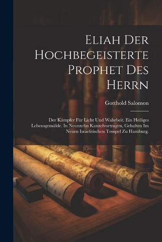 Eliah der hochbegeisterte Prophet des Herrn