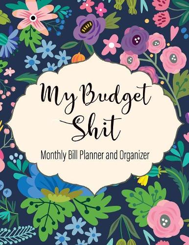 My Budget Shit Monthly Bill Planner and Organizer