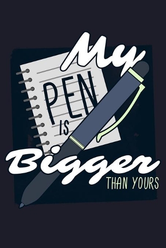 My Pen Is Bigger Than Yours