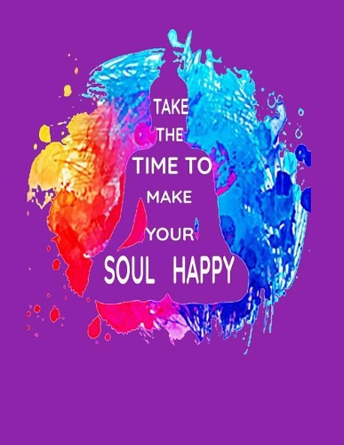Take the Time to Make Your Soul Happy