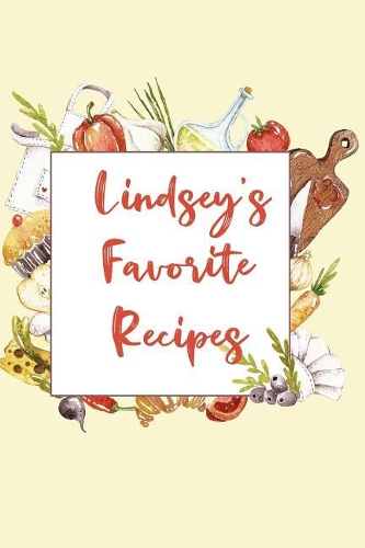 Lindsey's Favorite Recipes: Personalized Name Blank Recipe Book to Write In. Matte Soft Cover. Capture Heirloom Family and Loved Recipes