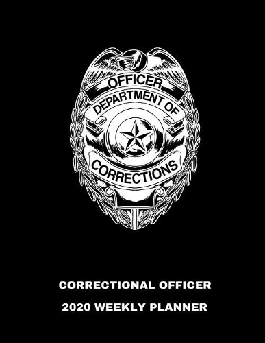 Correctional Officer 2020 Weekly Planner: A 52-Week Calendar For Prison Guards