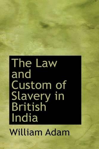 The Law and Custom of Slavery in British India: (English)