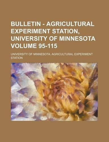 Bulletin - Agricultural Experiment Station, University of Minnesota Volume 95-115