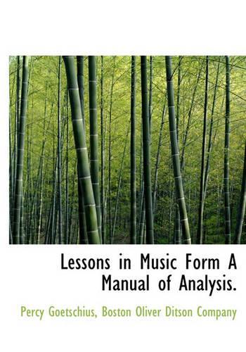 Lessons in Music Form a Manual of Analysis.