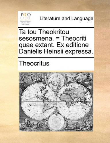 Ta Tou Theokritou Sesosmena. = Theocriti Quae Extant. Ex Editione Danielis Heinsii Expressa.