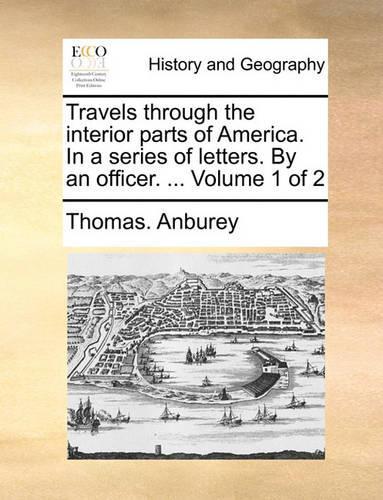 Travels through the interior parts of America. In a series of letters. By an officer. ... Volume 1 of 2: (English)